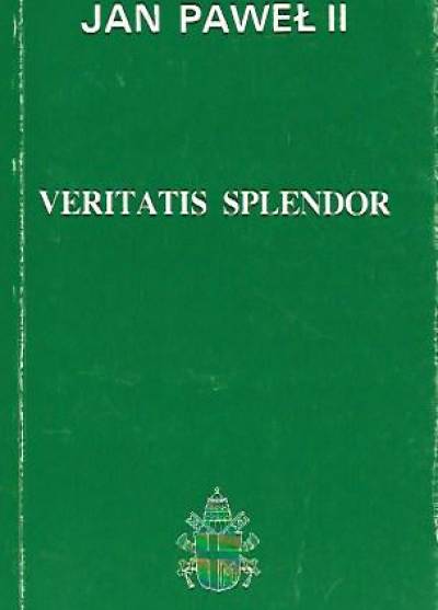 Jan Paweł II - Encyklika Veritatis splendor ojca świętego Jana Pawła II do wszystkich biskupów kościoła katolickiego o niektórych podstawowych problemach nauczania moralnego Kościoła