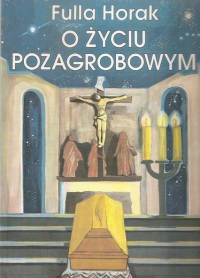 Fulla Horak - O życiu pozagrobowym. Świętych obcowanie