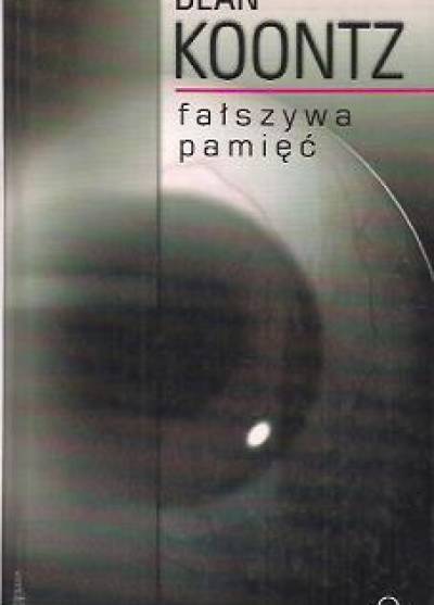 Dean Koontz - Fałszywa pamięć