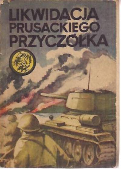 K.Kulicz - Likwidacja prusackiego przyczółka [żółty tygrys]