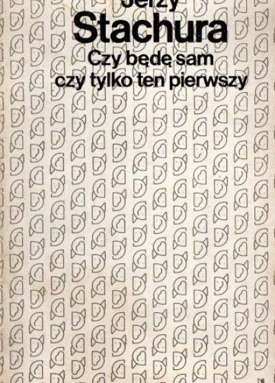 Jerzy Stachura - Czy będę sam czy tylko ten pierwszy?