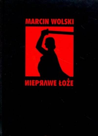 Marcin Wolski - Nieprawe łoże