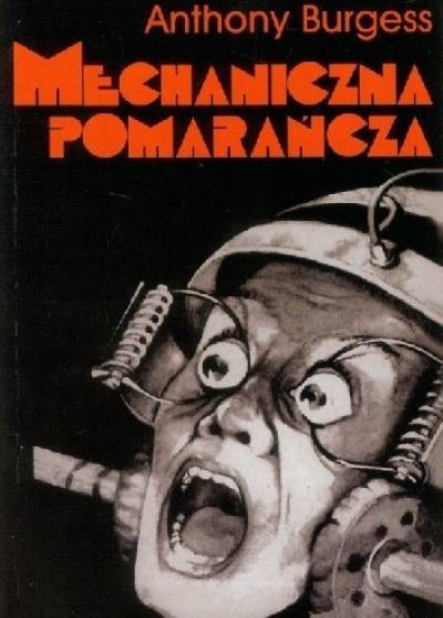 Anthony Burgess - Mechaniczna pomarańcza