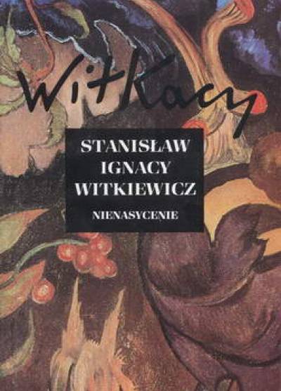 Stanisław Ignacy Witkiewicz - Nienasycenie