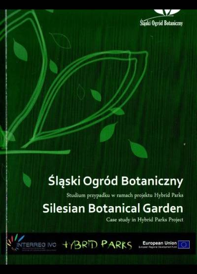 Śląski Ogród Botaniczny. Studium przypadku w ramach prokektu Hybrid Parks  (pol/ang)