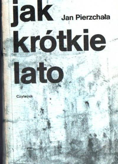 Jan Pierzchała - Jak krótkie lato