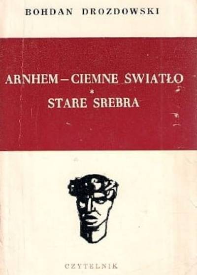 Bogdan Drozdowski - Arnhem. Ciemne światło / Stare srebra