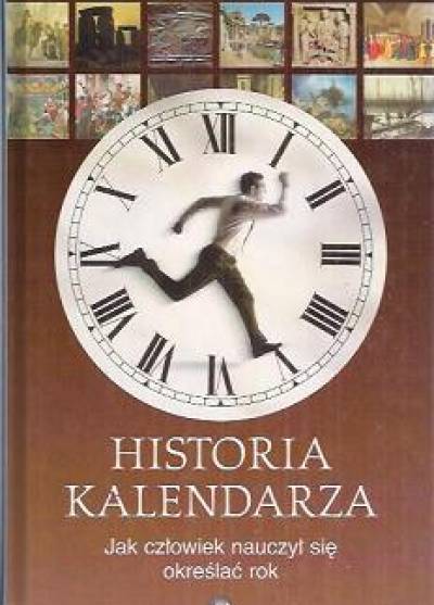 David Ewing Duncan - Historia kalendarza. Jak człowiek nauczył się określać rok