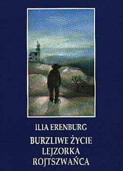 Ilia Erenburg - Burzliwe życie Lejzorka Rojtszwańca