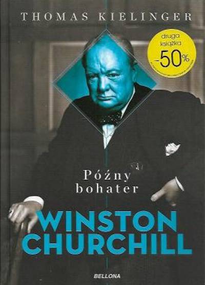 Thomas Kielinger - Winston Churchill. Późny bohater