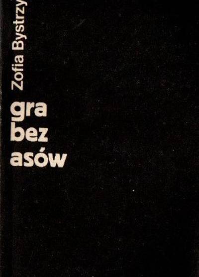 Zofia Bystrzycka - Gra bez asów