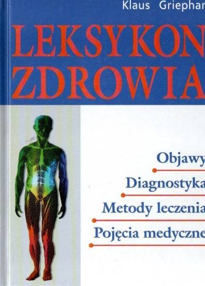 Klaus Griephan - Leksykon zdrowia. Objawy - diagnostyka - metody leczenia - pojęcia medyczne