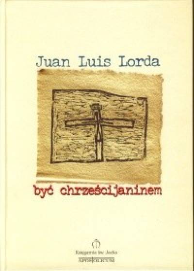 Juan Luis Lorda - Być chrześcijaninem