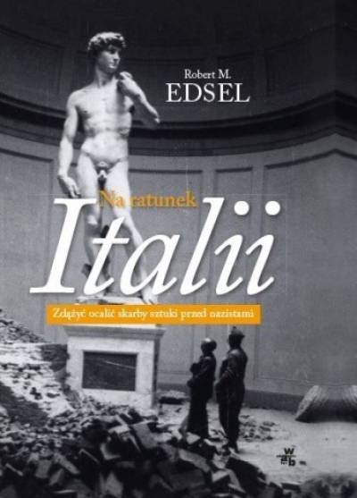 Robert M. Edsel - Na ratunek Italii