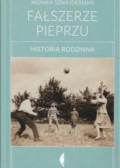 Monika Sznajderman - Fałszerze pieprzu. Historia rodzinna