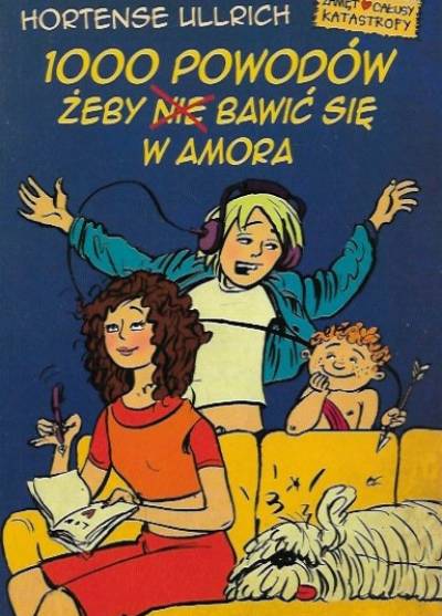 Hortense Ullrich - 1000 powodów żeby (nie) bawić się w Amora