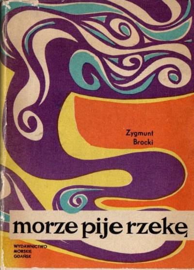 Zygmunt Brocki - Morze pije rzekę. Historyjek z życia terminów morskich zbiorek trzeci