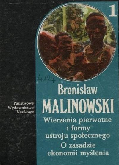 Bronisław Malinowski - Wierzenia pierwotne i formy ustroju społecznego. Pogląd na genezę religii ze szczególnym uwzględnieniem totemizmi / O zasadzie ekonomii myślenia (Dzieł tom 1.)