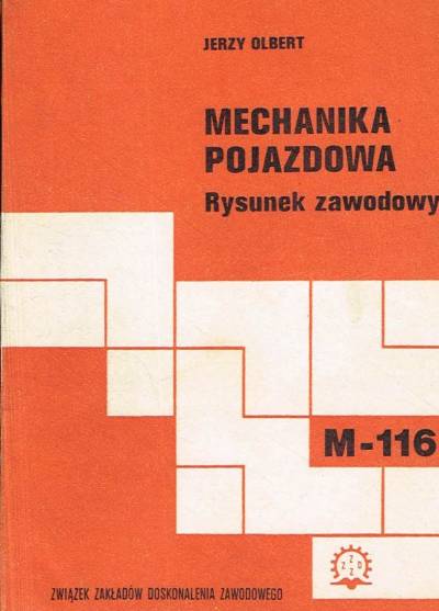 Jerzy Olbert - Mechanika pojazdowa. Rysunek zawodowy. M-116 d