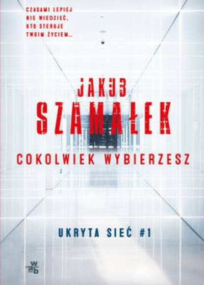 Jakub Szamałek - Cokolwiek wybierzesz. Ukryta sieć #1