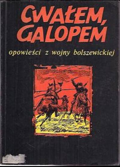 Cwałem, galopem. Opowieści z wojny bolszewickiej