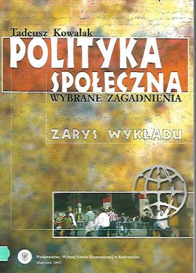 Tadeusz Kowalak - Polityka społeczna - wybrane zagadnienia. Zarys wykładu