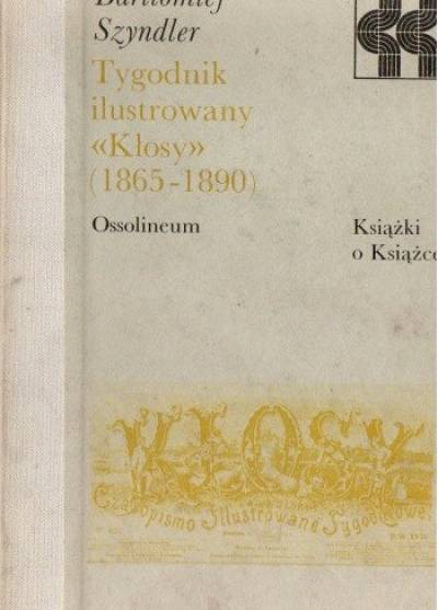 Bartłomiej Szyndler - Tygodnik ilustrowany Kłosy (1865-1890)