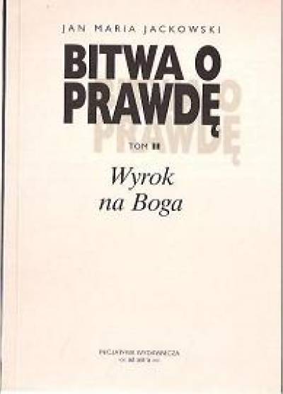 Jan Maria Jackowski - Bitwa o prawdę (komplet I-III: Labirynt złudzeń - Wyrok na Boga - Do zwycięstwa)