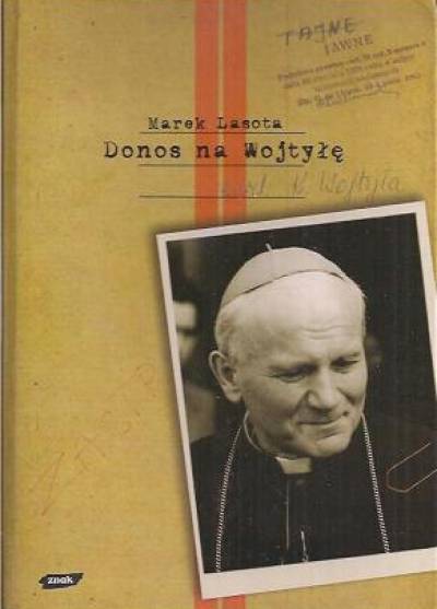 Marek Lasota - Donos na Wojtyłę. Karol Wojtyła w teczkach bezpieki