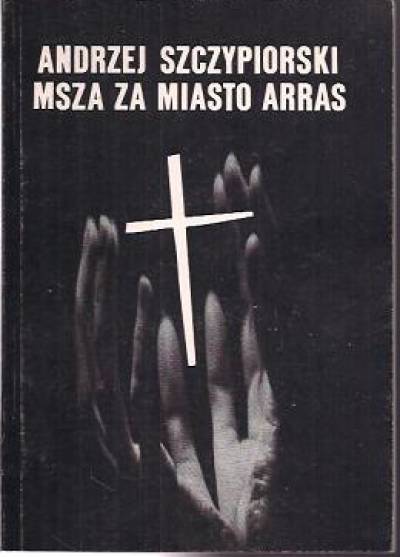 Andrzej Szczypiorski - Msza za miasto Arras